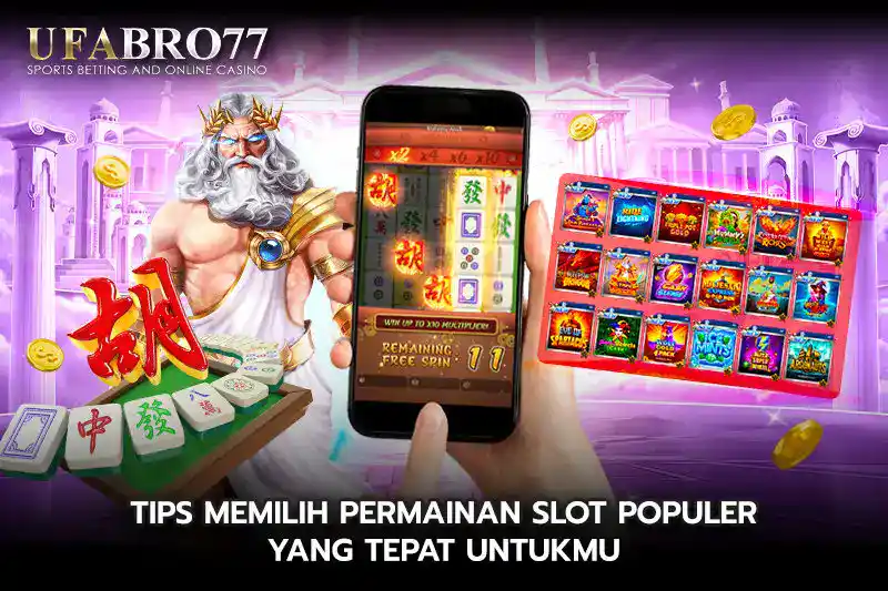 Tips Memilih Permainan slot populer Yang Tepat Untukmu