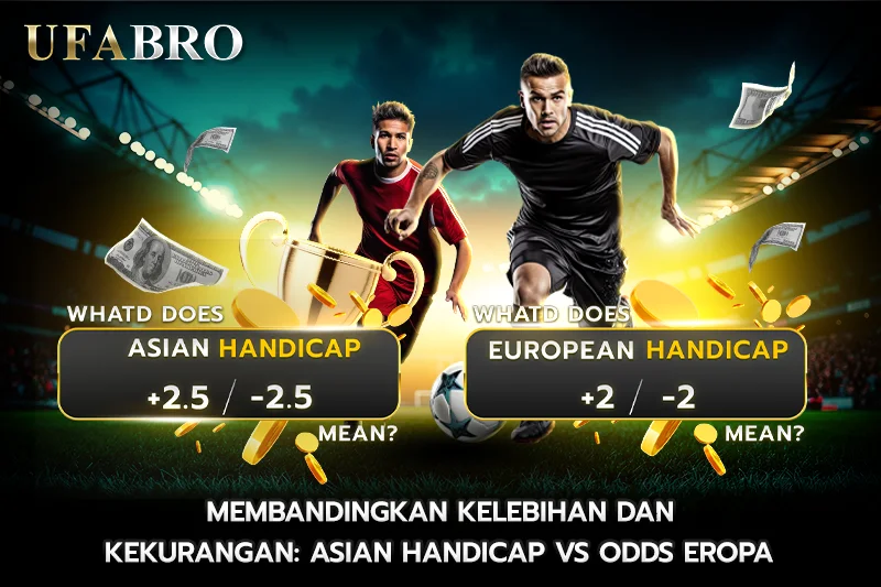 Membandingkan Kelebihan dan Kekurangan Asian Handicap vs Odds Eropa